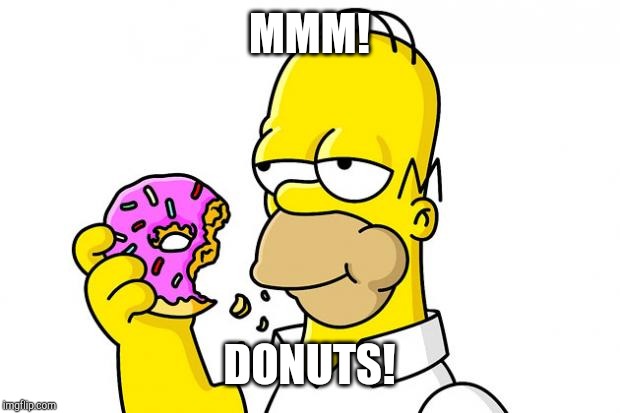 Homer Simpson Donut | MMM! DONUTS! | image tagged in homer simpson donut | made w/ Imgflip meme maker