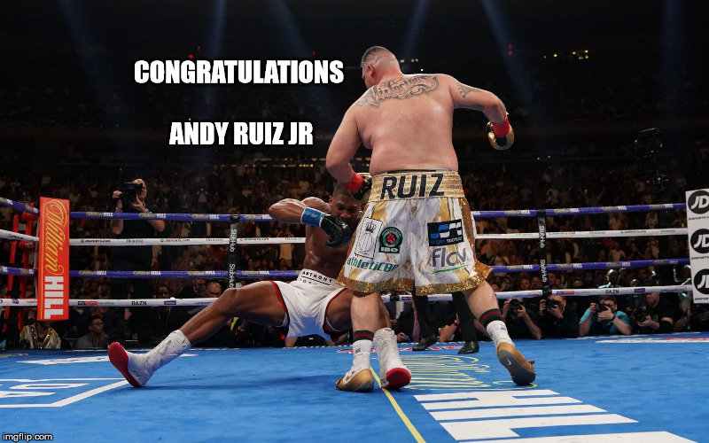 I never doubted Andy Ruiz jr. | CONGRATULATIONS ANDY RUIZ JR | image tagged in boxing,espn,sports,memes,funny memes,hbo | made w/ Imgflip meme maker