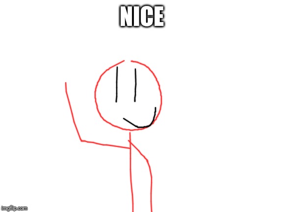 Blank White Template | NICE | image tagged in blank white template | made w/ Imgflip meme maker
