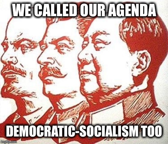 WE CALLED OUR AGENDA; DEMOCRATIC-SOCIALISM TOO | image tagged in democratic socialism,mao zedong,lenin and stalin,bernie sanders,alexandria ocasio-cortez | made w/ Imgflip meme maker
