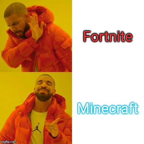 Drake Hotline Bling Meme | Fortnite; Minecraft | image tagged in memes,drake hotline bling | made w/ Imgflip meme maker