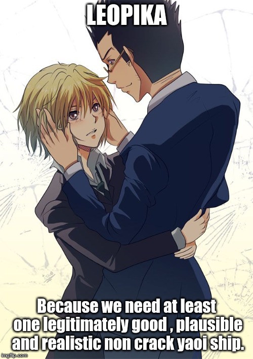 LEOPIKA | LEOPIKA; Because we need at least one legitimately good , plausible and realistic non crack yaoi ship. | image tagged in anime,yaoi,hunter x hunter | made w/ Imgflip meme maker