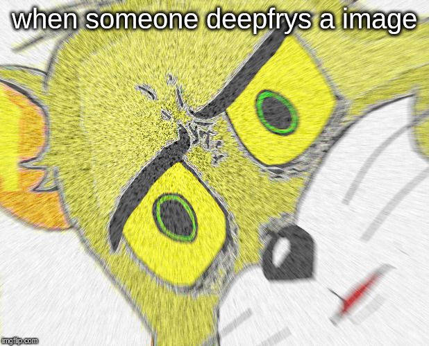 read the text, | when someone deepfrys a image | image tagged in deep fried,unsettled tom | made w/ Imgflip meme maker
