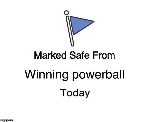 Marked Safe From Meme | Winning powerball | image tagged in memes,marked safe from | made w/ Imgflip meme maker
