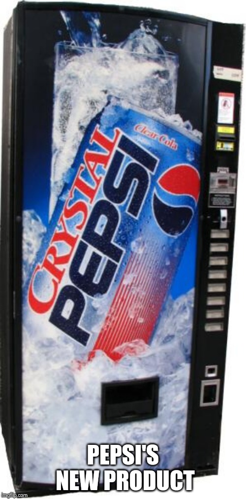 crystal pepsi | PEPSI'S NEW PRODUCT | image tagged in crystal pepsi | made w/ Imgflip meme maker