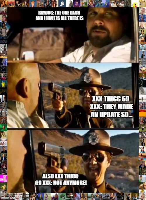 Leslie Chow: Not anymore  | RAYDOG: THE ONE DASH AND I HAVE IS ALL THERE IS; XXX THICC 69 XXX: THEY MADE AN UPDATE SO... ALSO XXX THICC 69 XXX: NOT ANYMORE! | image tagged in leslie chow not anymore | made w/ Imgflip meme maker