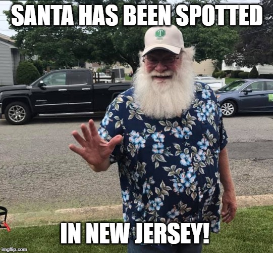 Santa in Jersey | SANTA HAS BEEN SPOTTED; IN NEW JERSEY! | image tagged in santa,nj,manville,lisa payne,new jersey memory page | made w/ Imgflip meme maker