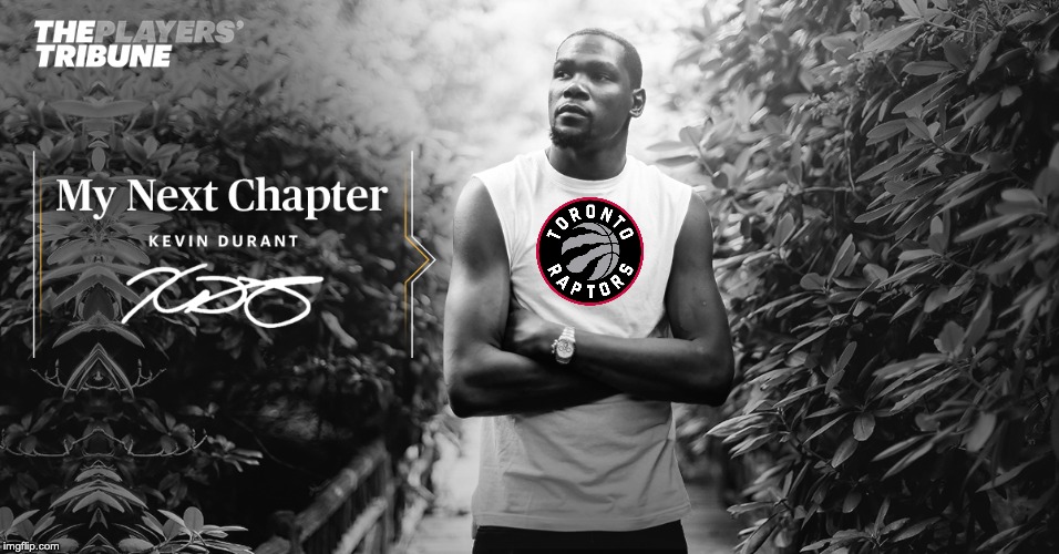 Kevin Durant next chapter | image tagged in kevin durant next chapter | made w/ Imgflip meme maker