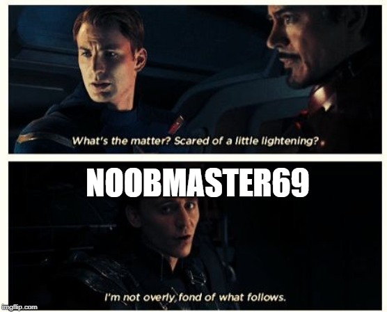 NOOBMASTER69 | image tagged in avengers endgame | made w/ Imgflip meme maker