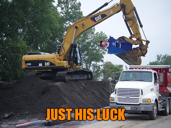 bad luck brian dump truck garbage | JUST HIS LUCK | image tagged in bad luck brian dump truck garbage | made w/ Imgflip meme maker