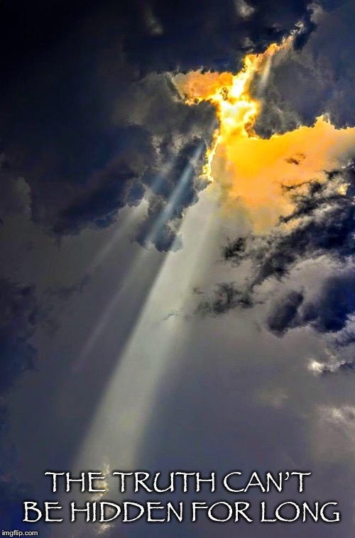 Here comes the sun | THE TRUTH CAN’T BE HIDDEN FOR LONG | image tagged in truth,hidden,long,sky,clouds,sun | made w/ Imgflip meme maker