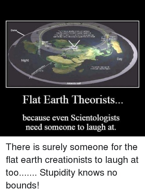 Flat Earth Theorists: Even Scientologists need someone to laugh at | image tagged in flat earthers,scientologists,flat earth club,morons,flat earth theorists,flat earth theory | made w/ Imgflip meme maker