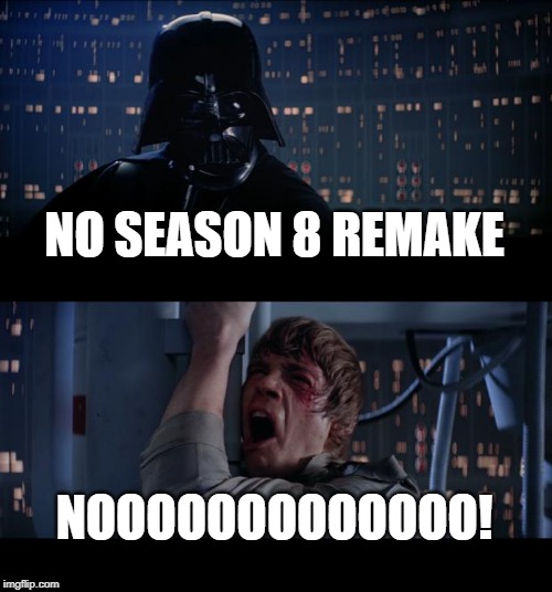 Star Wars No | NO SEASON 8 REMAKE; NOOOOOOOOOOOOO! | image tagged in memes,star wars no | made w/ Imgflip meme maker