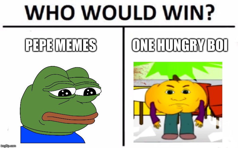 Who Would Win? Meme | PEPE MEMES; ONE HUNGRY BOI | image tagged in memes,who would win | made w/ Imgflip meme maker