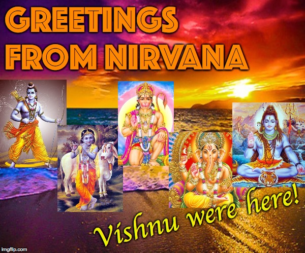 Let your friends know where you are!  The last greeting card in my Reincarnation series  ( : | GREETINGS FROM NIRVANA; Vishnu were here! | image tagged in beautiful sunset,memes,nirvana,vishnu were here | made w/ Imgflip meme maker
