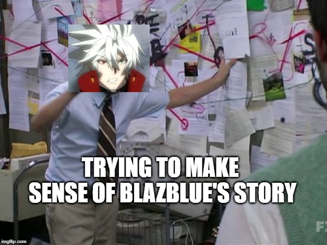 Blazblue's Story in a Nutshell | TRYING TO MAKE SENSE OF BLAZBLUE'S STORY | image tagged in charlie conspiracy always sunny in philidelphia,ragna the bloodedge,blazblue,it's always sunny in philidelphia,charlie kelly,mem | made w/ Imgflip meme maker