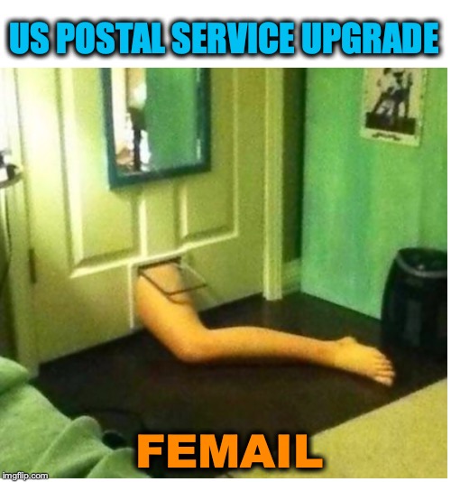 You’ve Got Mail | US POSTAL SERVICE UPGRADE; FEMAIL | image tagged in post office,mail | made w/ Imgflip meme maker