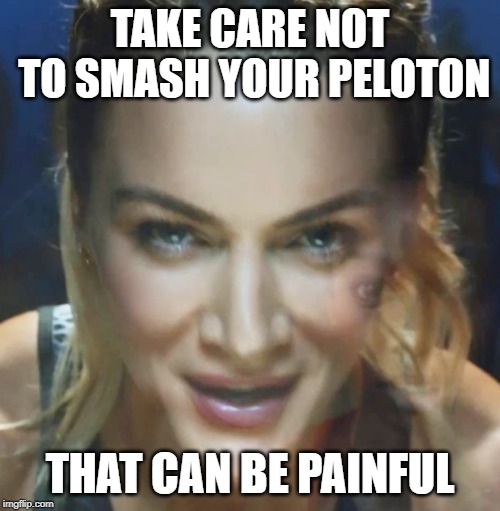 Careful with that peloton | TAKE CARE NOT TO SMASH YOUR PELOTON; THAT CAN BE PAINFUL | image tagged in peoton,cycling | made w/ Imgflip meme maker