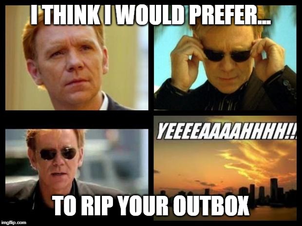 CSI | I THINK I WOULD PREFER... TO RIP YOUR OUTBOX | image tagged in csi | made w/ Imgflip meme maker