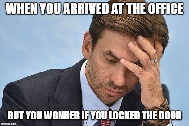 WHEN YOU ARRIVED AT THE OFFICE; BUT YOU WONDER IF YOU LOCKED THE DOOR | image tagged in forget,man,thoughtful,suit,clerks | made w/ Imgflip meme maker
