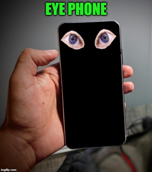 eye phone | EYE PHONE | image tagged in phone,eye,joke | made w/ Imgflip meme maker