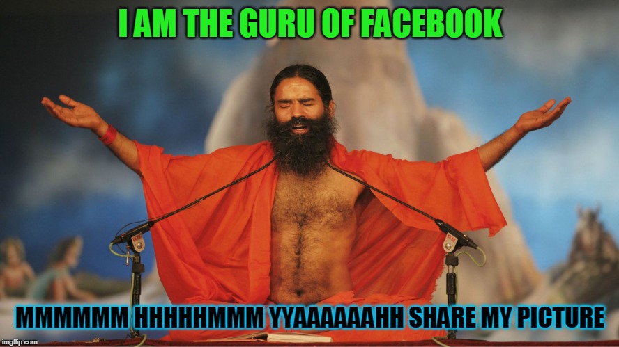 Indian Guru | I AM THE GURU OF FACEBOOK; MMMMMM HHHHHMMM YYAAAAAAHH SHARE MY PICTURE | image tagged in indian guru | made w/ Imgflip meme maker