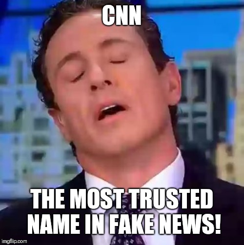 Chris Cuomo | CNN; THE MOST TRUSTED NAME IN FAKE NEWS! | image tagged in chris cuomo | made w/ Imgflip meme maker