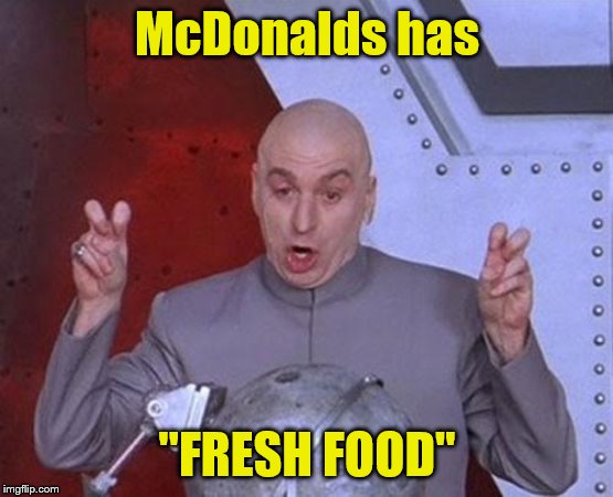 Dr Evil Laser Meme | McDonalds has; "FRESH FOOD" | image tagged in memes,dr evil laser | made w/ Imgflip meme maker