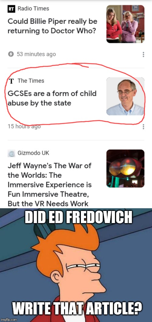 DID ED FREDOVICH; WRITE THAT ARTICLE? | image tagged in memes,futurama fry | made w/ Imgflip meme maker