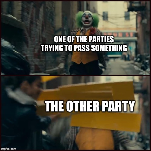 Joker | ONE OF THE PARTIES TRYING TO PASS SOMETHING; THE OTHER PARTY | image tagged in joker | made w/ Imgflip meme maker