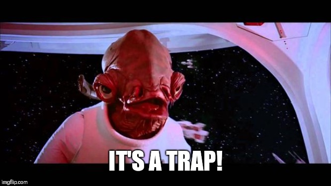 It's a trap  | IT'S A TRAP! | image tagged in it's a trap | made w/ Imgflip meme maker