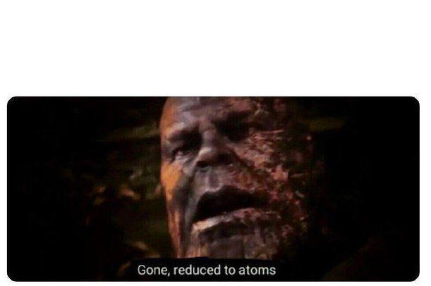 gone reduced to atoms Blank Meme Template