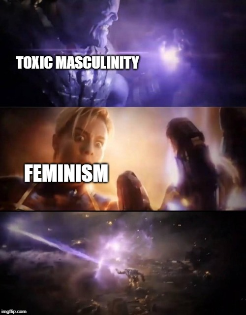 Yes feminists, toxic men do rule the world. Until that changes, shut up and make those sandwiches. | TOXIC MASCULINITY; FEMINISM | image tagged in thanos vs captain marvel,memes,toxic masculinity,feminism | made w/ Imgflip meme maker
