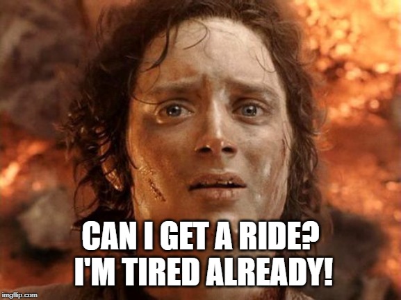 It's Finally Over Meme | CAN I GET A RIDE? I'M TIRED ALREADY! | image tagged in memes,its finally over | made w/ Imgflip meme maker