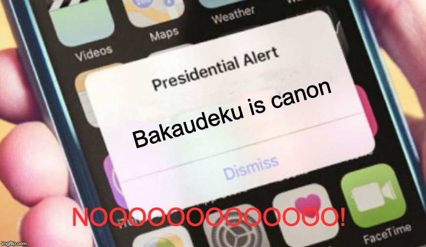 why!? | Bakaudeku is canon; NOOOOOOOOOOOOO! | image tagged in memes,presidential alert | made w/ Imgflip meme maker