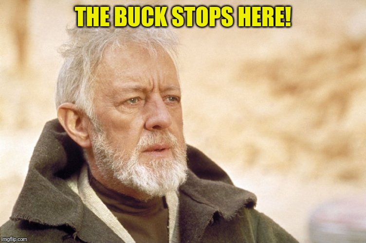 THE BUCK STOPS HERE! | made w/ Imgflip meme maker