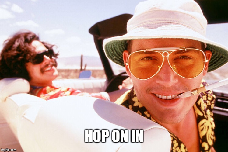 Fear and Loathing birthday | HOP ON IN | image tagged in fear and loathing birthday | made w/ Imgflip meme maker