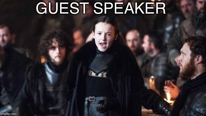 lady mormont | GUEST SPEAKER | image tagged in lady mormont | made w/ Imgflip meme maker