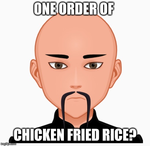 Chicken Fried Rice? | ONE ORDER OF; CHICKEN FRIED RICE? | image tagged in chicken fried rice | made w/ Imgflip meme maker
