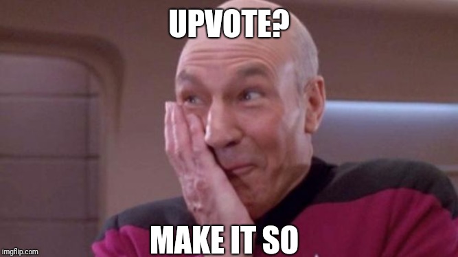 Picard giggle | UPVOTE? MAKE IT SO | image tagged in picard giggle | made w/ Imgflip meme maker