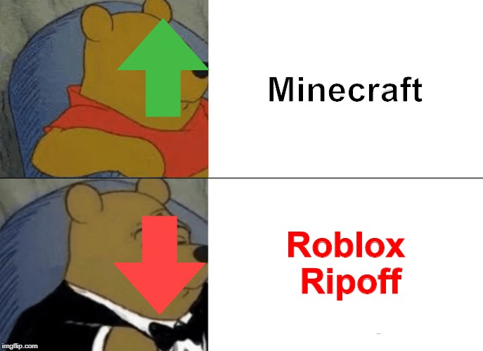 Tuxedo Winnie The Pooh Meme | Minecraft; Roblox Ripoff | image tagged in memes,tuxedo winnie the pooh | made w/ Imgflip meme maker