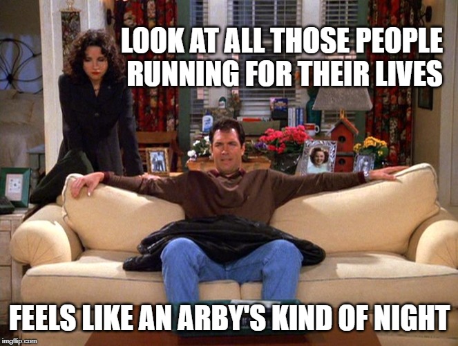 Puddy Feels Like an Arby's Kind of Night | LOOK AT ALL THOSE PEOPLE RUNNING FOR THEIR LIVES; FEELS LIKE AN ARBY'S KIND OF NIGHT | image tagged in puddy feels like an arby's kind of night,funny,joke | made w/ Imgflip meme maker