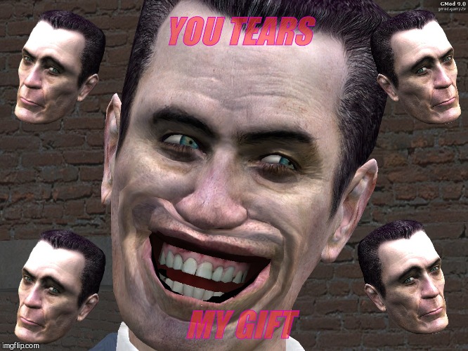 . | YOU TEARS MY GIFT | image tagged in g-man from half-life | made w/ Imgflip meme maker