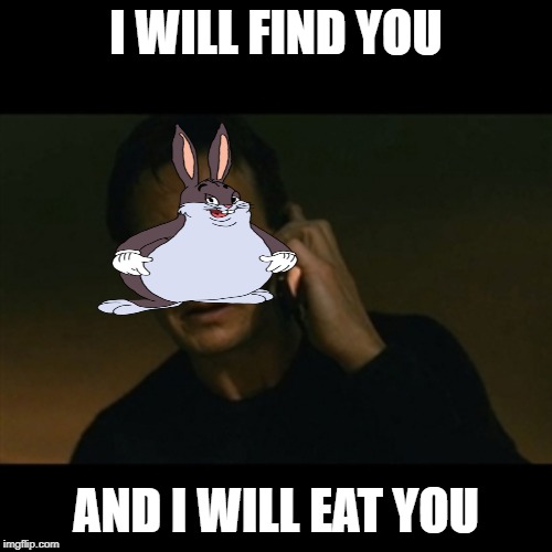 Liam Neeson Taken Meme | I WILL FIND YOU; AND I WILL EAT YOU | image tagged in memes,liam neeson taken | made w/ Imgflip meme maker