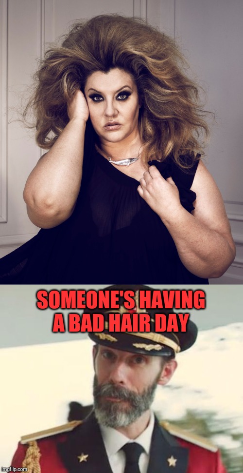 Bad hair day | SOMEONE'S HAVING A BAD HAIR DAY | image tagged in captain obvious,bad hair day | made w/ Imgflip meme maker