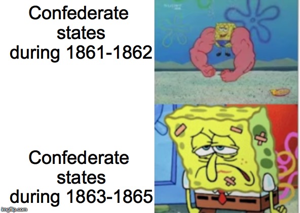 Confederacy In A Nutshell | Confederate states during 1861-1862; Confederate states during 1863-1865 | image tagged in spongebob drake like format,history | made w/ Imgflip meme maker