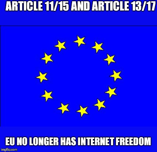 Awwww. Germany had so much to say | ARTICLE 11/15 AND ARTICLE 13/17; EU NO LONGER HAS INTERNET FREEDOM | image tagged in eu flag,funny memes | made w/ Imgflip meme maker