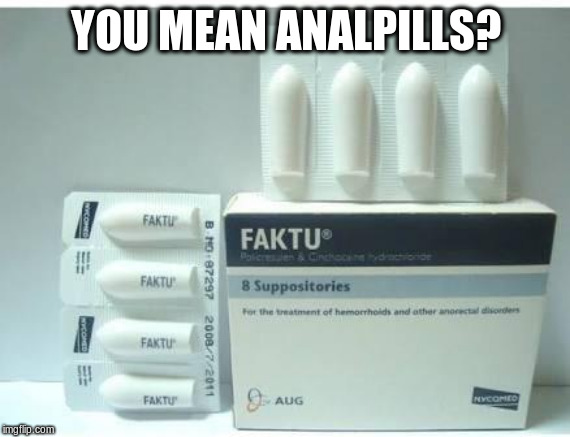 YOU MEAN ANALPILLS? | made w/ Imgflip meme maker