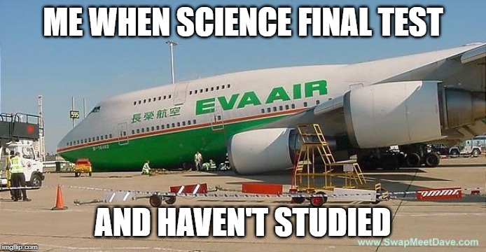  ME WHEN SCIENCE FINAL TEST; AND HAVEN'T STUDIED | image tagged in aviation,accident,funny,plane crash | made w/ Imgflip meme maker