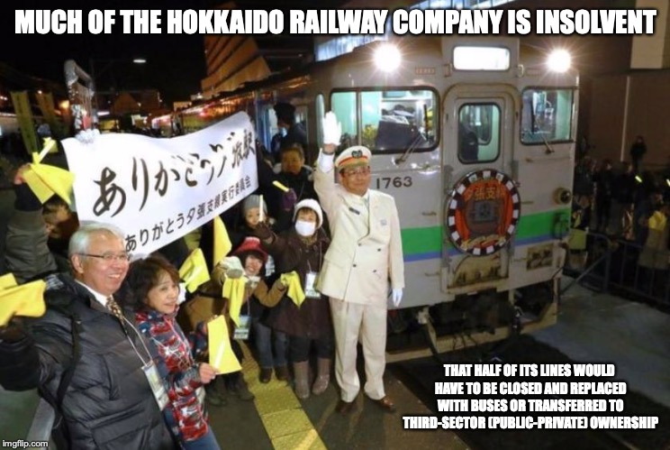 JR Hokkaido | MUCH OF THE HOKKAIDO RAILWAY COMPANY IS INSOLVENT; THAT HALF OF ITS LINES WOULD HAVE TO BE CLOSED AND REPLACED WITH BUSES OR TRANSFERRED TO THIRD-SECTOR (PUBLIC-PRIVATE) OWNERSHIP | image tagged in railway,memes,japan | made w/ Imgflip meme maker